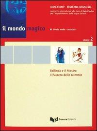 Il mondo magico. Libro dello studente. Vol. 2: Bellinda e il mostro-Il palazzo delle scimmie - Ivana Fratter,Elisabetta Jafrancesco - copertina