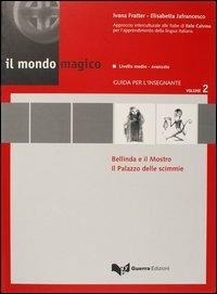 Il mondo magico. Guida per l'insegnante. Vol. 2: Bellinda e il mostro-Il palazzo delle scimmie - Ivana Fratter,Elisabetta Jafrancesco - copertina