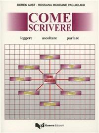 Come scrivere. Leggere, ascoltare, parlare - Derek Aust,Rossana McKeane Pagliolico - copertina