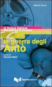 La guerra degli Antò. Un film di Riccardo Milani. La lingua italiana attraverso il cinema - Stefania Rocco - copertina