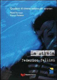 La strada. Federico Fellini - Paolo Torresan,Franco Pauletto - copertina