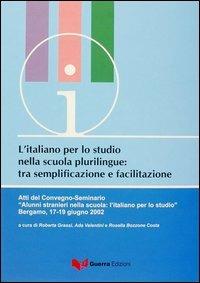 L' italiano per lo studio nella scuola plurilingue tra semplificazione e facilitazione. Atti del Convegno Seminario (Bergamo, 17-19 giugno 2002) - copertina