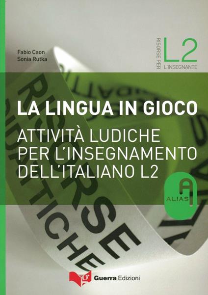 La lingua in gioco. Attività ludiche per l'insegnamento dell'italiano L2 - Fabio Caon,Sonia Rutka - copertina
