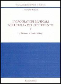 I viaggiatori musicali nell'Italia del Settecento. Vol. 5: I Mémoires di Carlo Goldoni. - Stefano Ragni - copertina