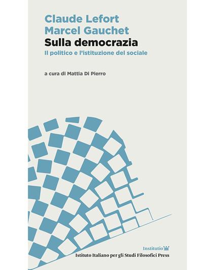 Sulla democrazia. Il politico e l’istituzione del sociale - Claude Lefort,Marcel Gauchet - copertina