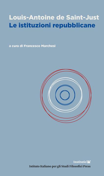 Le istituzioni repubblicane - Louis A. Saint Just - copertina