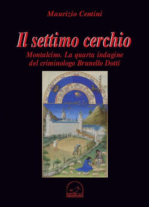 Il settimo cerchio. Montalcino. La quarta indagine del criminologo Brunello Dotti - Maurizio Centini - copertina