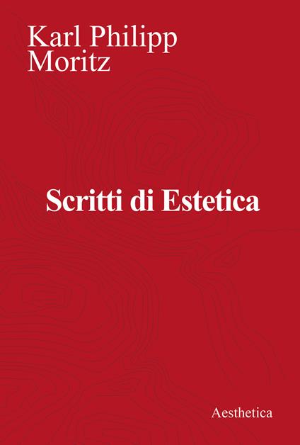Scritti di estetica - Karl Philipp Moritz - copertina
