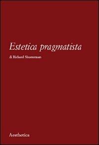 Estetica pragmatista - Richard Shusterman - copertina