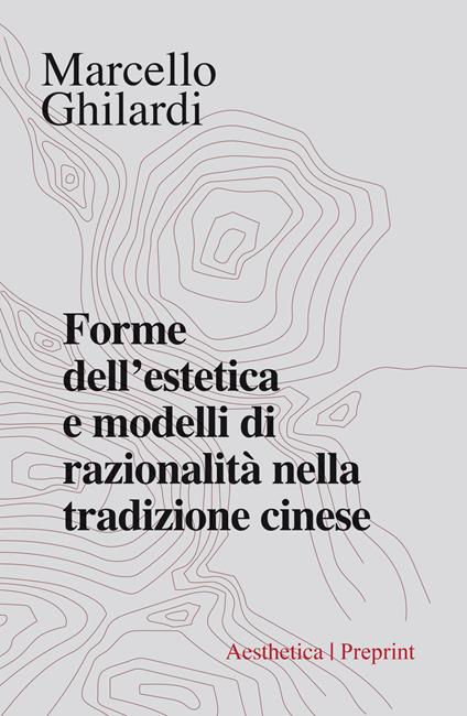 Forme dell'estetica e modelli di razionalità nella tradizione cinese - Marcello Ghilardi - copertina