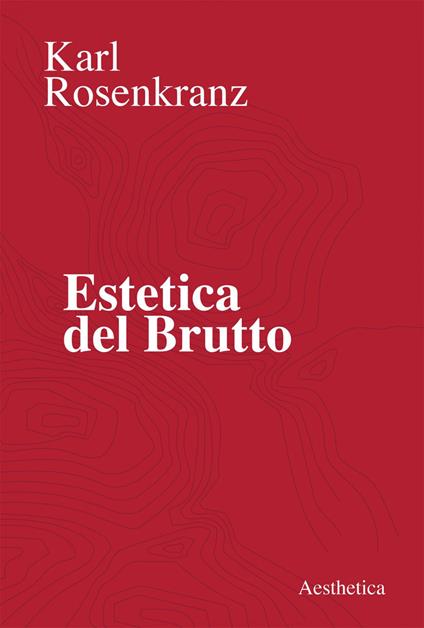 Estetica del brutto - Karl Rosenkranz,Sandro Barbera - ebook