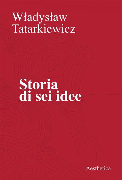 Storia di sei idee - Wladyslaw Tatarkiewicz - ebook