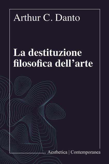 La destituzione filosofica dell'arte - Arthur C. Danto - copertina