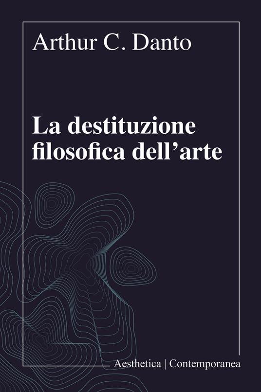 La destituzione filosofica dell'arte - Arthur C. Danto - copertina