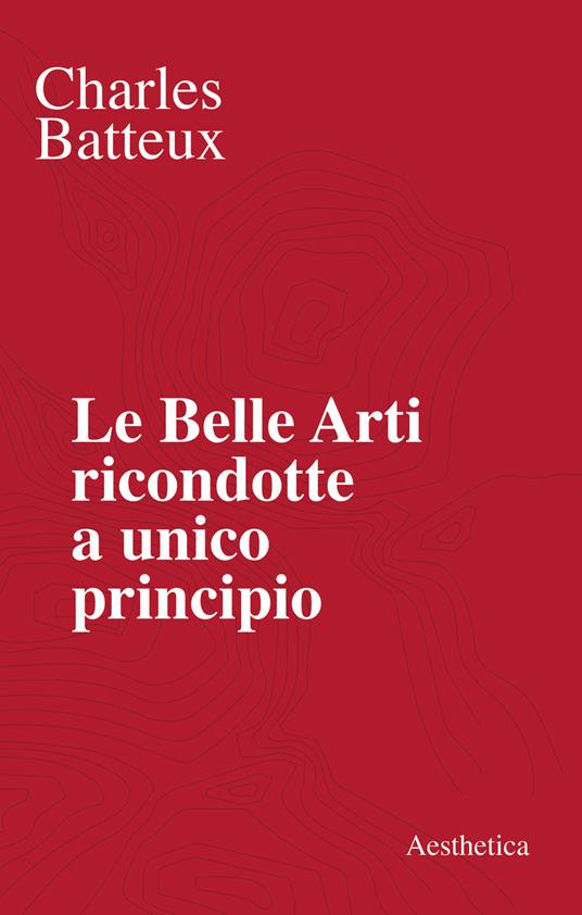 Le belle arti ricondotte a unico principio - Charles Batteux - copertina