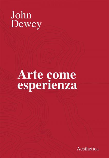 Arte come esperienza - John Dewey,Giovanni Matteucci - ebook