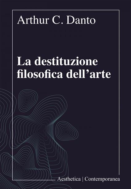 La destituzione filosofica dell'arte - Arthur C. Danto,T. Andina,C. Barbero - ebook