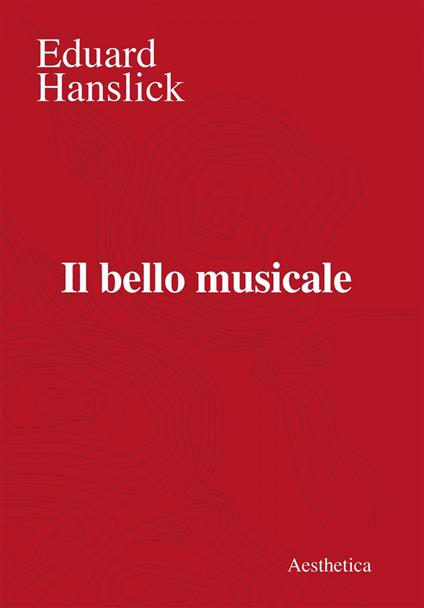 Il bello musicale - Eduard Hanslick,Leonardo V. Distaso - ebook