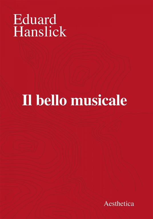 Il bello musicale - Eduard Hanslick,Leonardo V. Distaso - ebook