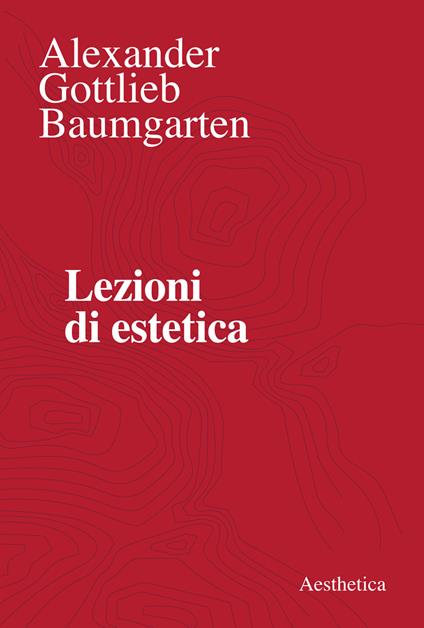 Lezioni di estetica - Alexander Gottlieb Baumgarten,Salvatore Tedesco - ebook