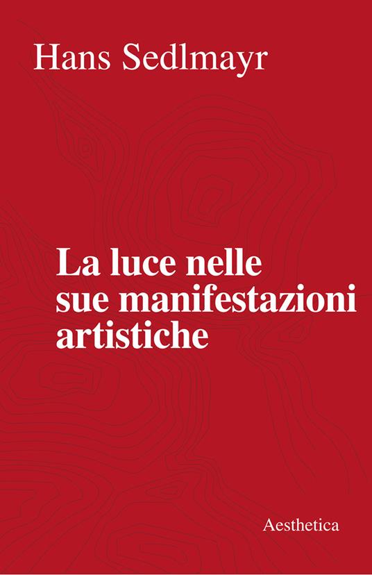 La luce nelle sue manifestazioni artistiche - Hans Sedlmayr - ebook