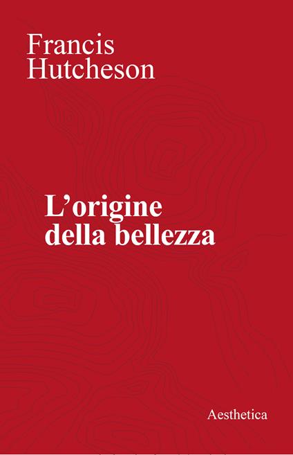 L' origine della bellezza - Francis Hutcheson,Ermanno Migliorini,Valter Bucelli - ebook