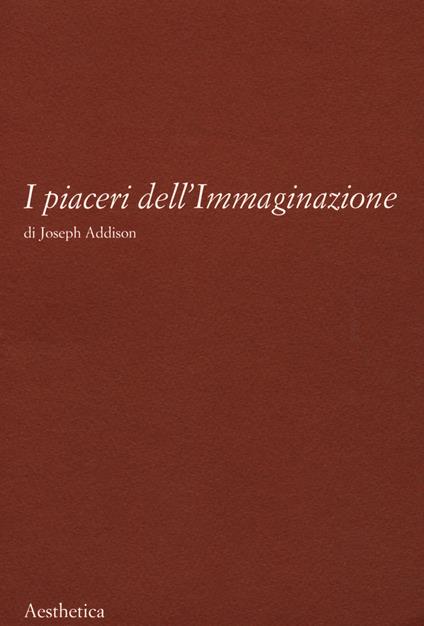 I piaceri dell'immaginazione. Nuova ediz. - Joseph Addison - copertina