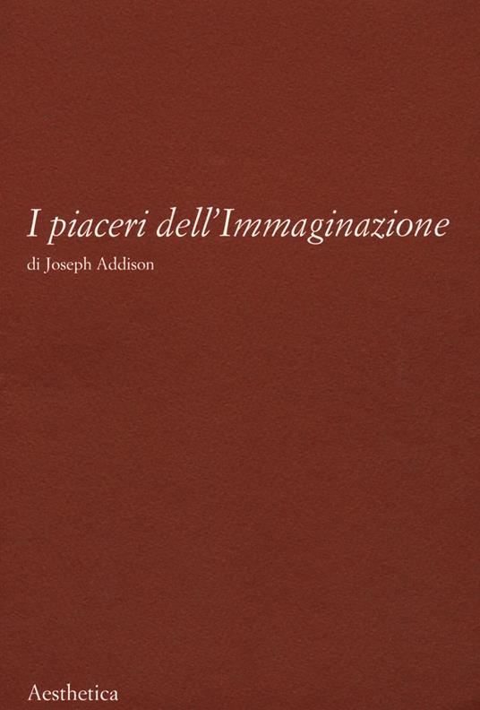 I piaceri dell'immaginazione. Nuova ediz. - Joseph Addison - copertina