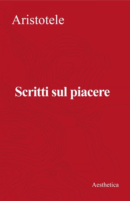 Scritti sul piacere. Nuova ediz. - Aristotele,Alessandro Stavru,Renato Laurenti - ebook