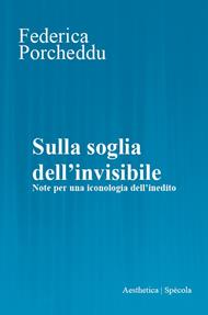 Sulla soglia dell'invisibile. Note per una iconologia dell’inedito