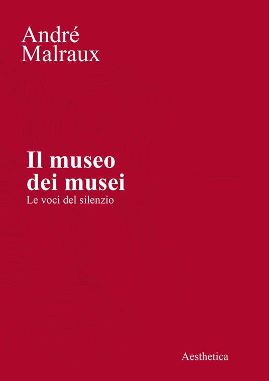 Il museo dei musei. Le voci del silenzio - André Malraux - copertina
