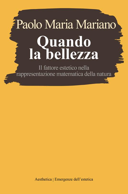 Quando la bellezza. Il fattore estetico nella rappresentazione matematica della natura - Paolo Maria Mariano - copertina
