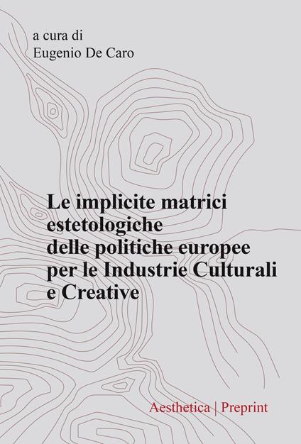 Le implicite matrici estetologiche delle politiche europee per le industrie culturali e creative - copertina