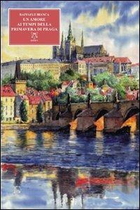 Un amore al tempo della primavera di Praga - Raffaele Bianca - copertina