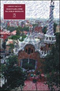 Oggi sarà ieri, ma solo domani - Alberto Frignani - copertina