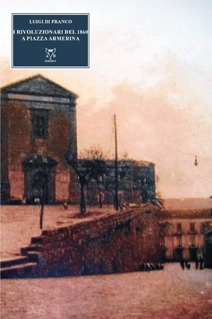 I rivoluzionari del 1860 a Piazza Armerina - Luigi Di Franco - copertina