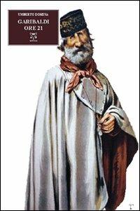 Garibaldi ore 21 - Umberto Domina - copertina