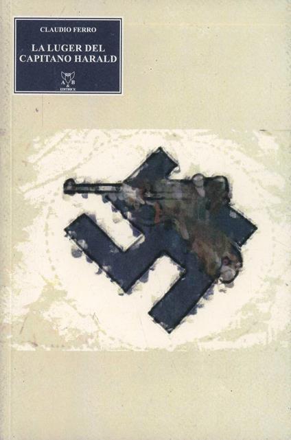 La luger del capitano Harald - Claudio Ferro - copertina