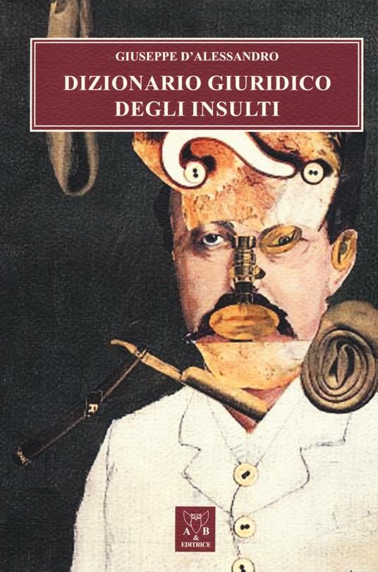 Dizionario giuridico degli insulti - Giuseppe D'Alessandro - copertina