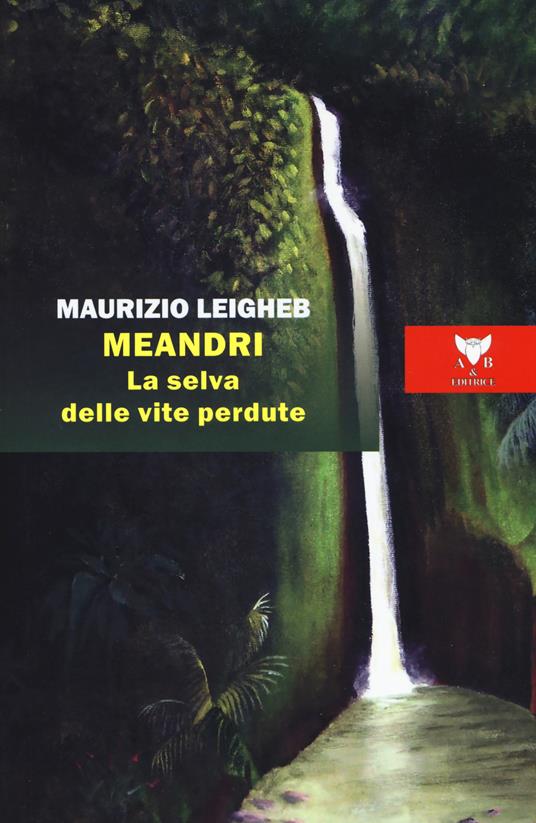 Meandri. La selva delle vite perdute - Maurizio Leigheb - copertina