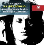 «La lupa sono io». Anna Magnani a teatro, tra Verga e Zeffirelli
