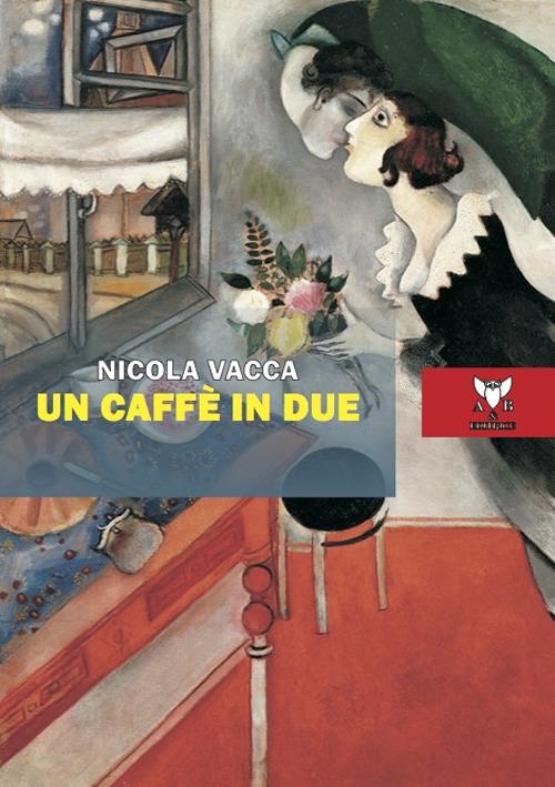 Un caffè in due e altre poesie d’amore - Nicola Vacca - copertina
