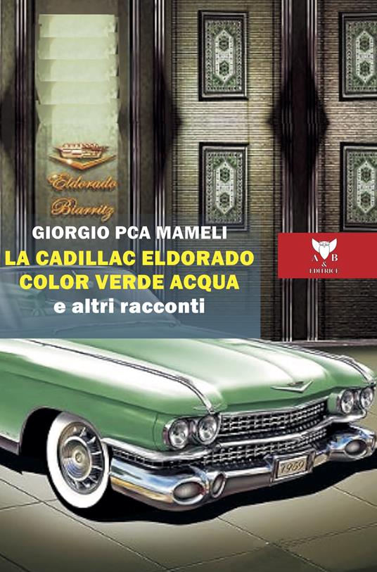 La Cadillac Eldorado color verde acqua e altri racconti - Giorgio Mameli - copertina
