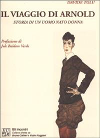 Il viaggio di Arnold. Storia di un uomo nato donna - Davide Tolu - copertina