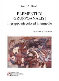 Elementi di gruppoanalisi. Il gruppo piccolo e intermedio - Rocco Antonio Pisani - copertina