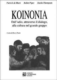 Koinonia. Dall'odio, attraverso il dialogo, alla cultura nel grande gruppo - Patrick de Maré,Robin Piper,Sheila Thompson - copertina