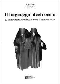 Il linguaggio degli occhi. La comunicazione non verbale in ambito di istituzioni totali - Carlo Serra - copertina