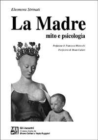 La madre. Mito e psicologia - Eleonora Strinati - copertina