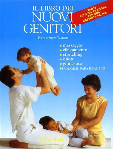 Il libro dei nuovi genitori. Guida pratica per essere, o diventare, ottimi genitori - Peter Walker,Fiona Walker - copertina