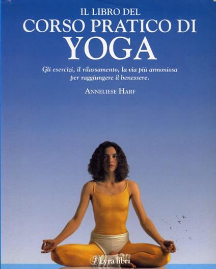 Il libro del corso pratico di yoga - Anneliese Harf - copertina
